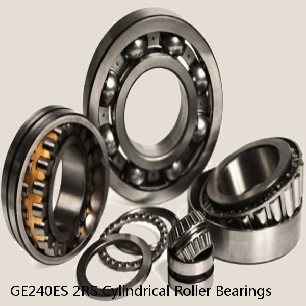 GE240ES 2RS Cylindrical Roller Bearings